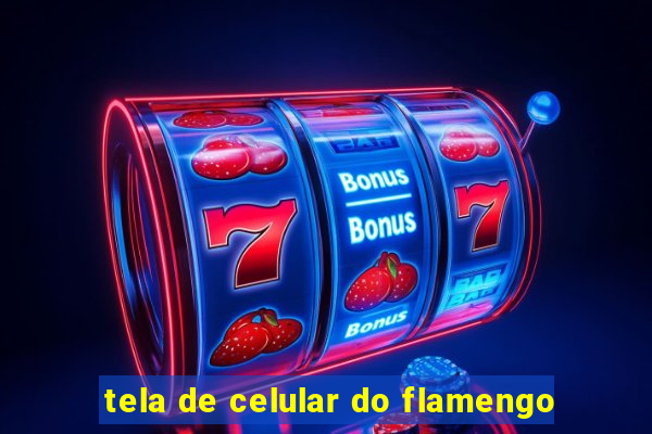 tela de celular do flamengo